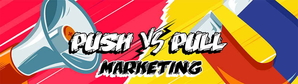 What is the difference between Pull and Push marketing ?