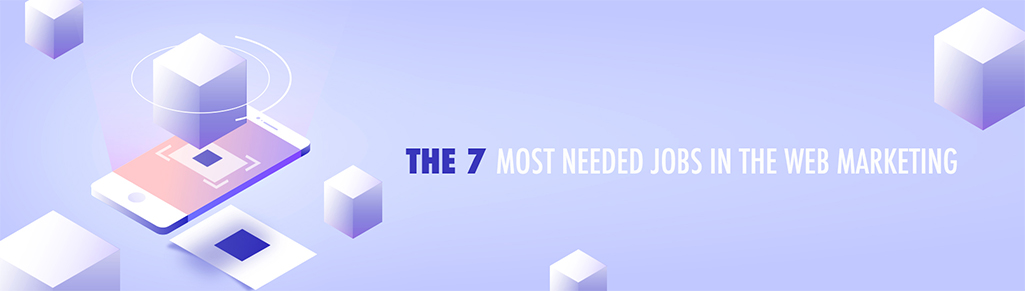 The 7 most needed jobs in the web marketing