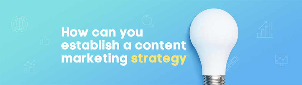 How can you establish a content marketing strategy