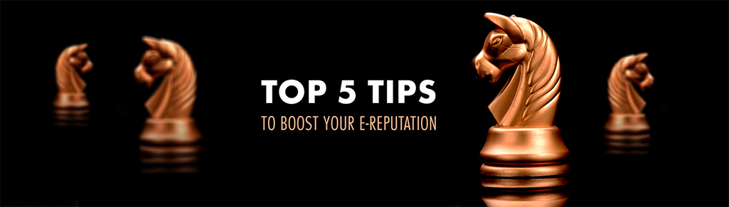 Top 5 Tips to boost your e-reputation
