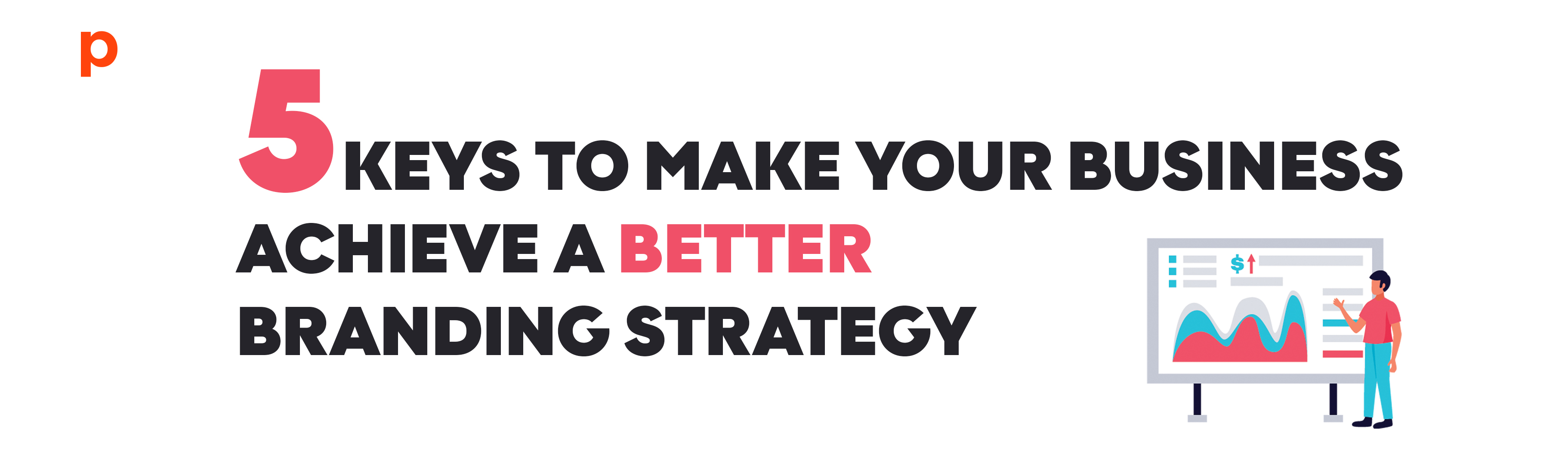 5 Keys to Make your Business achieve a Better Branding Strategy