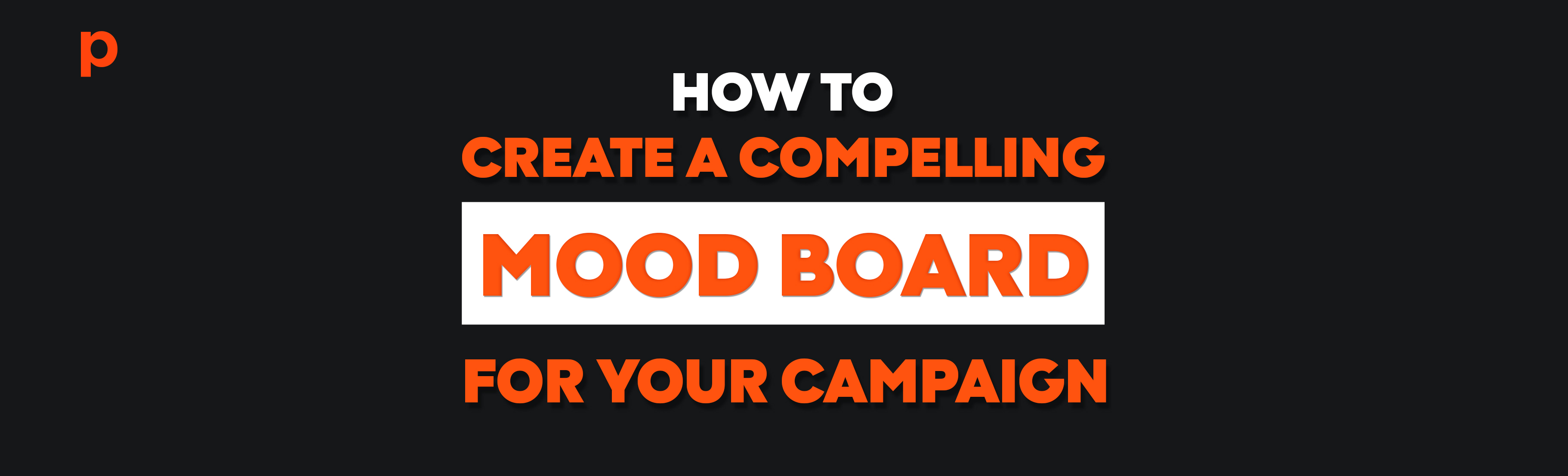 How to create a compelling mood board for your advertising campaign