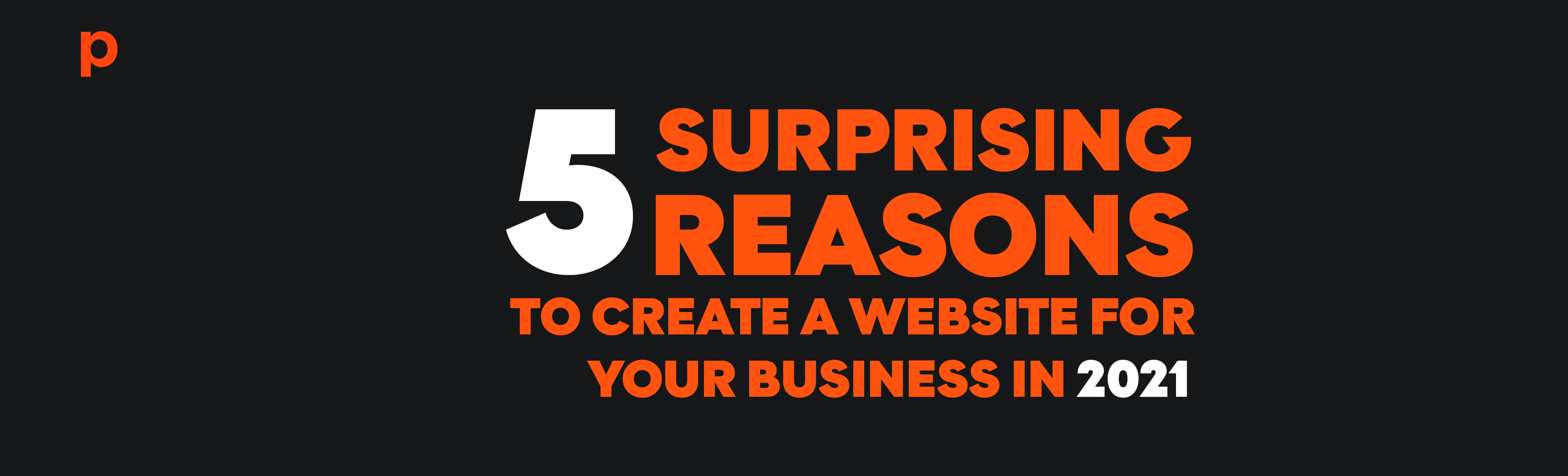 5 Surprising Reasons to Create a Website for Your Business in 2021