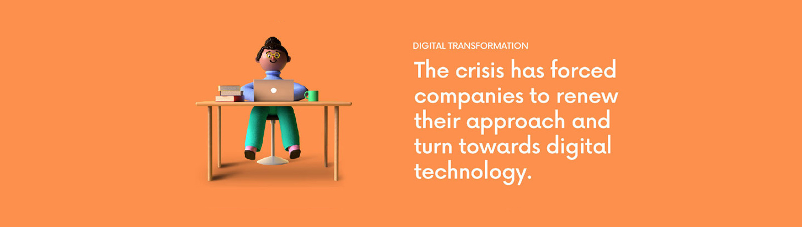 The crisis has forced companies to renew their approach and turn towards digital technology