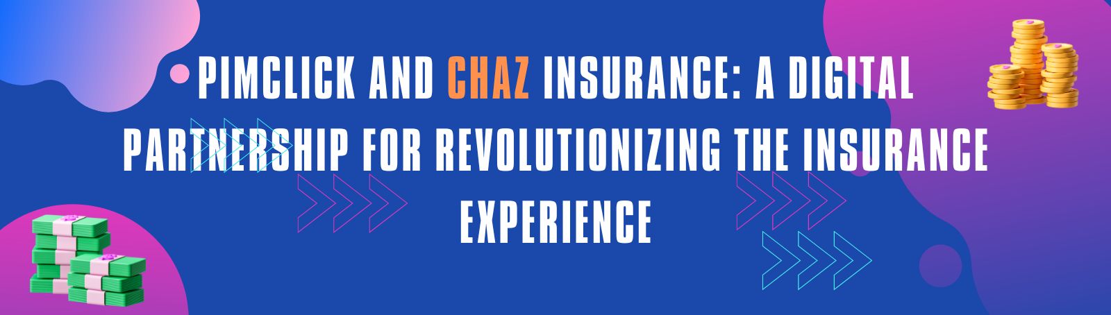 pimclick-and-chaz-insurance-a-digital-partnership-for-revolutionizing-the-Insurance-experience