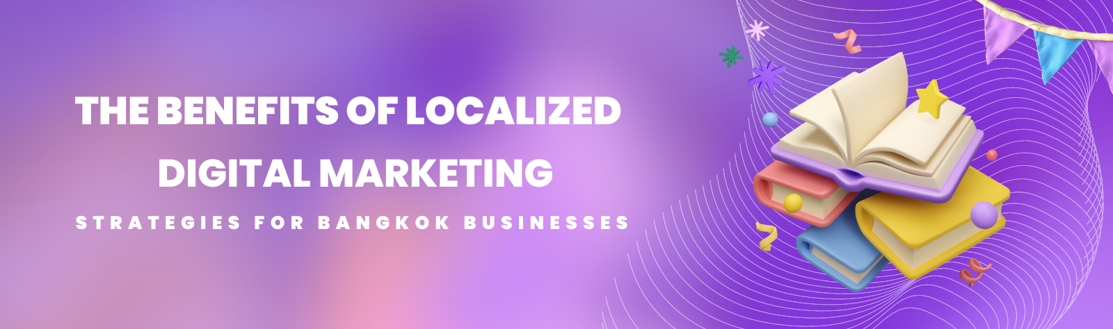The Benefits of Localized Digital Marketing Strategies for Bangkok Businesses (2)